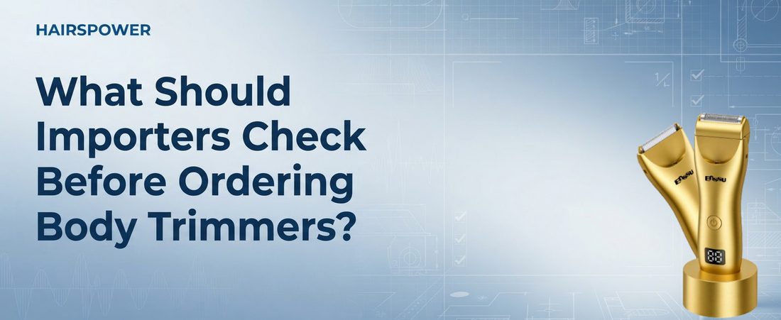 What Should Importers Check Before Ordering Body Trimmers?