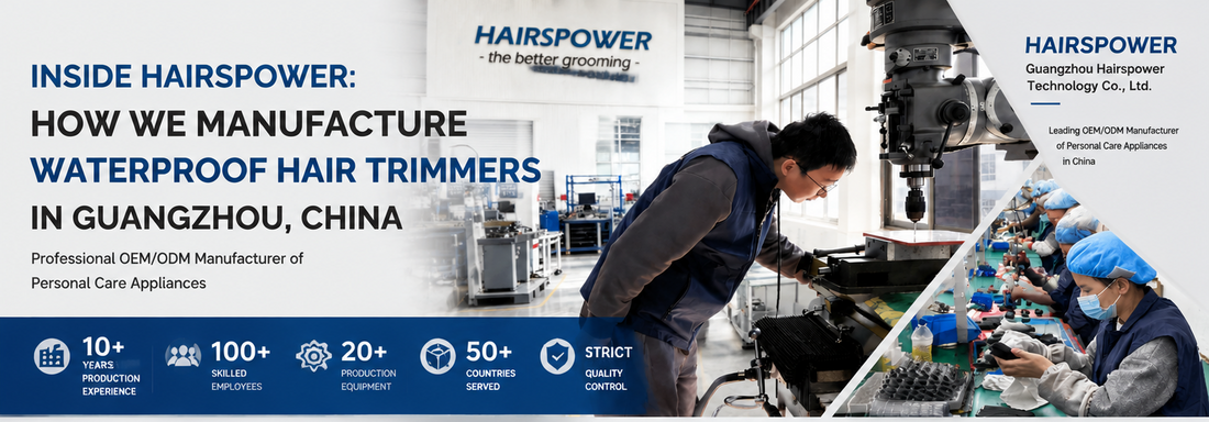 Inside HAIRSPOWER: How We Manufacture Waterproof Hair Trimmers in Guangzhou, China