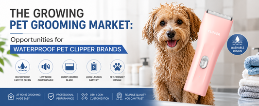 The Growing Pet Grooming Market: Opportunities for Waterproof Pet Clipper Brands