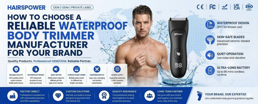 How to Choose a Reliable Waterproof Body Trimmer Manufacturer for Your Brand